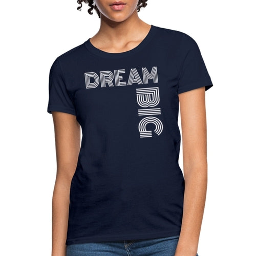 Womens T-Shirt, Dream Big  Graphic Tee