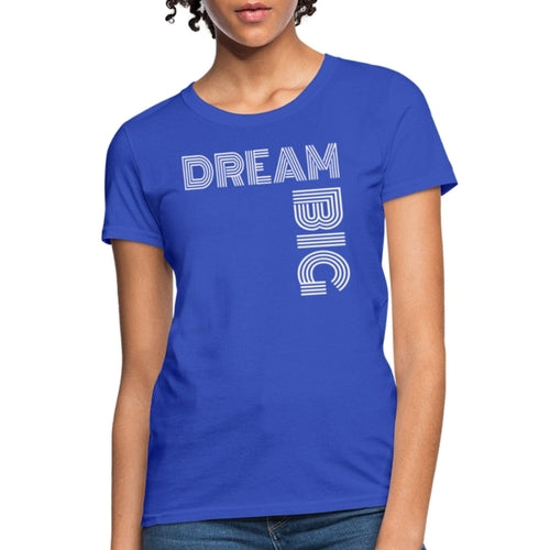 Womens T-Shirt, Dream Big  Graphic Tee