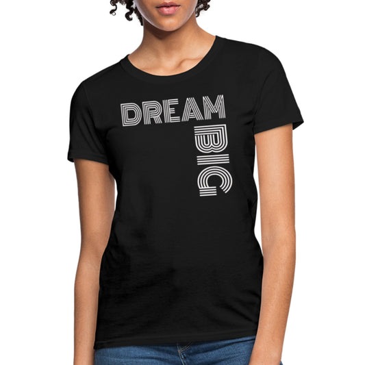 Womens T-Shirt, Dream Big  Graphic Tee